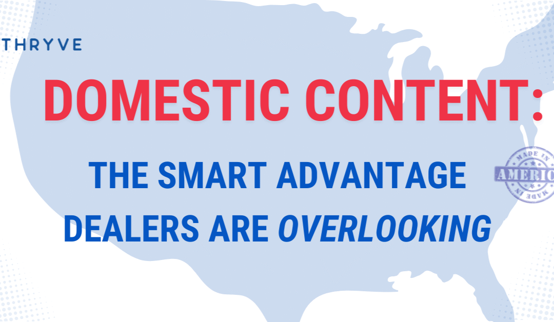Domestic Content: The Smartest Advantage Most Dealers Are Overlooking
